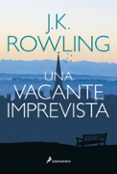 UNA VACANTE IMPREVISTA -RSTICA- de ROWLING, J.K. 