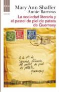 LA SOCIEDAD LITERARIA Y EL PASTEL DE PIEL DE PATATA DE GUERNSEY de SHAFFER, MARY ANN   SHAFFER, MARY ANN 