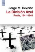 LA DIVISION AZUL: RUSIA, 1941-1944 de REVERTE, JORGE M. 