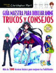 GUIA MAESTRA PARA DIBUJAR ANIME. TRUCOS Y CONSEJOS de HART, CHRISTOPHER 