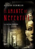 EL AMANTE DE NEFERTITI de BERMEJO, ALVARO 