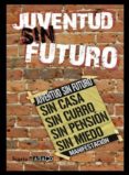 JUVENTUD SIN FUTURO: SIN CASA, SIN CURRO, SIN PENSION, SIN MIEDO di VV.AA. 