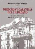 DERECHOS Y GARANTIAS DEL CIUDADANO: ESTUDIOS EN HOMENAJE AL PROFE SOR ALFONSO PEREZ MORENO de LOPEZ MENUDO, FRANCISCO 