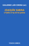 JOAQUN SABINA O FUSILAR AL REY DE LOS POETAS di LAIN CORONA, GUILLERMO 
