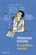 EL CIENTIFICO REBELDE de DYSON, FREEMAN 