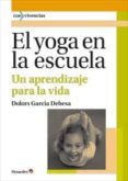 EL YOGA EN LA ESCUELA di GARCIA DEBESA, DOLORS 