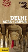 DELHI, AGRA Y JAIPUR 2017 (FUERA DE RUTA) 2 ED. de ALBA, EVA 