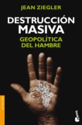 DESTRUCCION MASIVA: GEOPOLITICA DEL HAMBRE de ZIEGLER, JEAN 