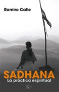 SADHANA: LA PRACTICA ESPIRITUAL de CALLE, RAMIRO 