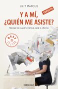 Y A MI, QUIEN ME ASISTE?: MANUAL DE SUPERVIVENCIA PARA LA OFICIN A de MARCUS, LILIT 
