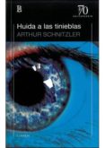 HUIDA A LAS TINIEBLAS de SCHNITZLER, ARTHUR 