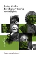 IDEOLOGIA Y TEORIA SOCIOLOGICA di ZEITLIN, IRVING M. 