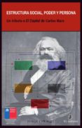 Estructura Social Poder Y Persona: Un Tributo A El Capital De Carlos M