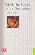 PAIDEIA: LOS IDEALES DE LA CULTURA GRIEGA de JAEGER, WERNER 