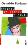TRISTE, SOLITARIO Y FINAL di SORIANO, OSVALDO 