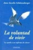LA VOLUNTAD DE VIVIR: LA AYUDA A UN ENFERMO DE CANCER (INCLUYE: I MPORTANCIA DEL TRABAJO DE DUELO) di SCHTZENBERGER, ANNE ANCELIN 