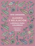 ARTE ANTIESTRES: ALEGRIA Y RELAJACION. LAMINAS PARA COLOREAR (LIBRO DE COLOREAR) di VV.AA. 