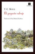 EL PEQUEO SALVAJE de BOYLE, T. C. 