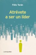 ATREVETE A SER UN LIDER de TORAN, FELIX 