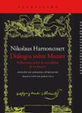 DIALOGOS SOBRE MOZART: REFLEXIONES SOBRE LA ACTAULIDAD DE LA MUSICA de HARNONCOURT, NIKOLAUS 