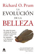 LA EVOLUCION DE LA BELLEZA: DE CMO LA TEORIA OLVIDADA DE DARWIN EXPLICA LA ATRACCION SEXUAL Y COMO LOS ANIMALES Y HUMANOS ELIGEN PAREJA di PRUM, RICHARD O. 