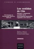 LOS VESTIDOS DE CLIO: METODOS Y TENDENCIAS RECIENTES DE LA HISTORIOGRAFIA MODERNISTA ESPAOLA (1973-2013) de REY CASTELAO, OFELIA 