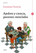 AJEDREZ Y CIENCIA, PASIONES MEZCLADAS de GARCIA OLASAGASTI, LEONTXO 