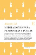MEDITACIONES PARA PERIODISTAS Y POETAS de GIL, ANTONIO 