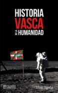 HISTORIA VASCA DE LA HUMANIDAD di EGAA SEVILLA, IAKI 