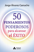 50 PENSAMIENTOS PODEROSOS: PARA ALCANZAR EL EXITO de ALVAREZ CAMACHO, JORGE 