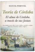 TEORIA DE CORDOBA: EL ALMA DE CORDOBA A TRAVES DE SUS FIESTAS de PIMENTEL SILES, MANUEL 