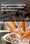 SEGURIDAD E HIGIENE EN LA MANIPULACION DE ALIMENTOS di VV.AA. 