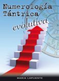NUMEROLOGIA TANTRICA EVOLUTIVA di LAPUENTE PADRO, MARIA 