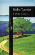 EL ARBOL Y EL CAMINO de TOURNIER, MICHEL 