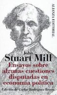 ENSAYOS SOBRE ALGUNAS CUESTIONES DISPUTADAS EN ECONOMIA POLITICA de MILL, JOHN STUART 