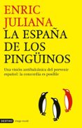 LA ESPAA DE LOS PINGINOS: UNA MIRADA ANTIBALCANICA DEL PORVENIR ESPAOL: LA CONCORDIA ES POSIBLE de JULIANA, ENRIC 