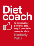 DIET COACH: TU ENTRENADOR PERSONAL PARA SEGUIR CON EXITO CUALQUIE R DIETA de WILLIS, KIMBERLY 
