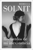 RECUERDOS DE MI INEXISTENCIA di SOLNIT, REBECCA 