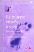 LA MUERTE ENSEA A VIVIR: VIVIR SANAMENTE EN EL DUELO de BERMEJO HIGUERA, JOSE CARLOS 