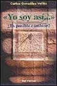 YO SOY ASI...: ES POSIBLE CAMBIAR? de GONZALEZ VALLES, CARLOS 