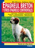 EL GRAN LIBRO DEL EPAGNEUL BRETON Y OTROS EPAGNEULS CONTINENTALES di VV.AA. 