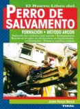 EL NUEVO LIBRO DEL PERRO DE SALVAMENTO: FORMACION METODO ARCON di PAREJO GARCIA, JAIME 