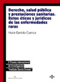 DERECHO, SALUD PBLICA Y PRESTACIONES SANITARIAS: RETOS TICOS Y JURDICOS DE LAS ENFERMEDADES RARAS de GARRIDO CUENCA, NURIA 