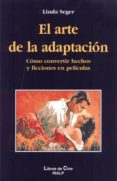 ARTE DE LA ADAPTACION: FICCION Y REALIDAD EN EL CINE S di SEGER, LINDA 