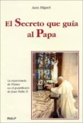 EL SECRETO QUE GUIA AL PAPA: LA EXPERIENCIA DE FATIMA EN EL PONTI FICADO DE JUAN PABLO II di MIGUEL, AURA 