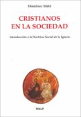 CRISTIANOS EN LA SOCIEDAD: INTRODUCCION A LA DOCTRINA SOCIAL DE L A IGLESIA (5 ED.) di MELE, DOMENEC 