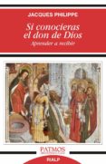 SI CONOCIERAS EL DON DE DIOS. APRENDER A RECIBIR de PHILIPPE, JACQUES 