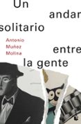 UN ANDAR SOLITARIO ENTRE LA GENTE di MUOZ MOLINA, ANTONIO 