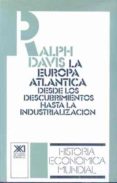 EUROPA ATLANTICA: DESDE LOS DESCUBRIMIENTOS HASTA INSDUSTRIALIZAC ION (7 ED.) di DAVIS, RALPH 