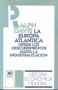 EUROPA ATLANTICA: DESDE LOS DESCUBRIMIENTOS HASTA INSDUSTRIALIZAC ION (7 ED.) de DAVIS, RALPH 